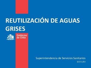 REUTILIZACIN DE AGUAS GRISES Superintendencia de Servicios Sanitarios