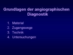 Grundlagen der angiographischen Diagnostik 1 2 3 4