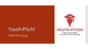 Youth Pitch Pitch Kit 2019 The following slides