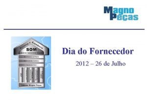 Dia do Fornecedor 2012 26 de Julho Agenda