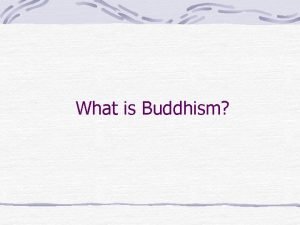 What is Buddhism Buddhism The middle way of