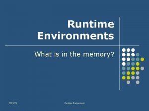 Runtime Environments What is in the memory 2301373