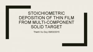 STOICHIOMETRIC DEPOSITION OF THIN FILM FROM MULTICOMPONENT SOLID