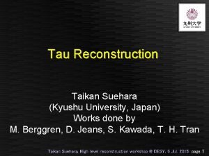 Tau Reconstruction Taikan Suehara Kyushu University Japan Works