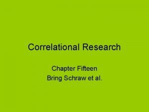 Correlational Research Chapter Fifteen Bring Schraw et al