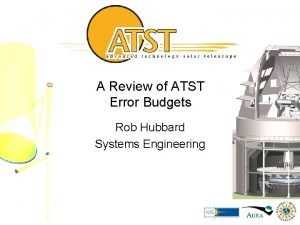 A Review of ATST Error Budgets Rob Hubbard