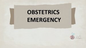 OBSTETRICS EMERGENCY Fetal Shoulder dystocia Umbilical cord prolapse