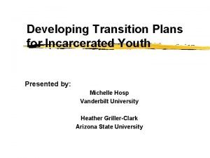 Developing Transition Plans for Incarcerated Youth Presented by