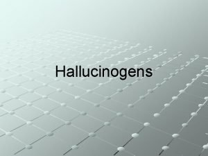 Hallucinogens Hallucinogens Hallucinogens are substances that alter sensory