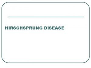 HIRSCHSPRUNG DISEASE Neonatal bowel obstruction Cardinal manifistation l