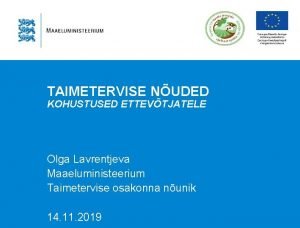 TAIMETERVISE NUDED KOHUSTUSED ETTEVTJATELE Olga Lavrentjeva Maaeluministeerium Taimetervise