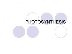 PHOTOSYNTHESIS Energy can be transformed from one form