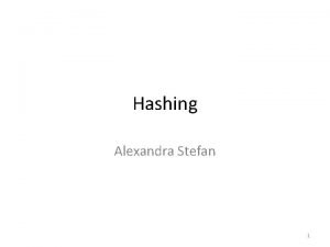 Hashing Alexandra Stefan 1 Hash tables Tables Direct