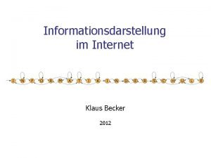 Informationsdarstellung im Internet Klaus Becker 2012 2 Informationsdarstellung