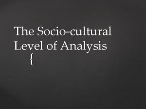 The Sociocultural Level of Analysis Understanding Attribution will