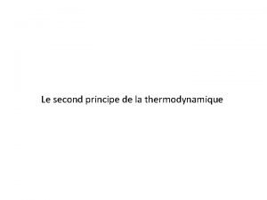 Le second principe de la thermodynamique 1 Ncessit
