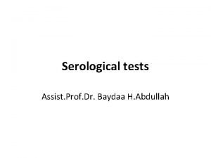 Serological tests Assist Prof Dr Baydaa H Abdullah