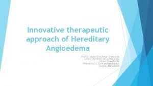 Innovative therapeutic approach of Hereditary Angioedema Prof Dr