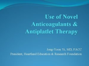 Use of Novel Anticoagulants Antiplatlet Therapy JongYoon Yi