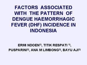 FACTORS ASSOCIATED WITH THE PATTERN OF DENGUE HAEMORRHAGIC