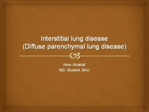Interstitial lung disease Diffuse parenchymal lung disease Noor