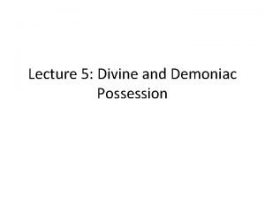 Lecture 5 Divine and Demoniac Possession S Clare