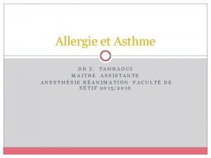 Allergie et Asthme DR Z TAHRAOUI MAITRE ASSISTANTE