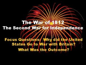 The War of 1812 The Second War for