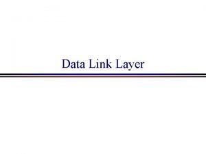 Data Link Layer 1 Data Link Layer Functionality