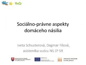 Socilnoprvne aspekty domceho nsilia Iveta Schusterov Dagmar Filov