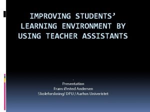 IMPROVING STUDENTS LEARNING ENVIRONMENT BY USING TEACHER ASSISTANTS