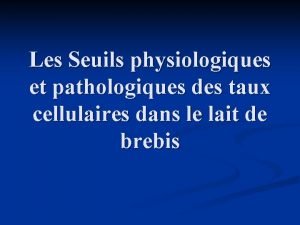 Les Seuils physiologiques et pathologiques des taux cellulaires