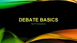 DEBATE BASICS By IFY Homeschool DIFFERENT TYPES OF