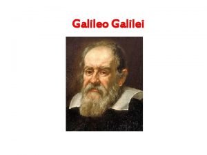 Galileo Galilei Galileo Galilei nasce a Pisa il