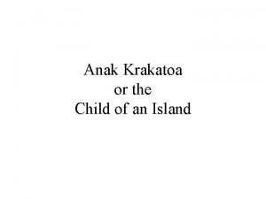 Anak Krakatoa or the Child of an Island