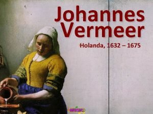 Johannes Vermeer Holanda 1632 1675 Johannes Vermeer Holanda