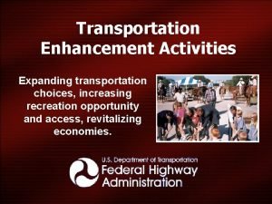 Transportation Enhancement Activities Expanding transportation choices increasing recreation