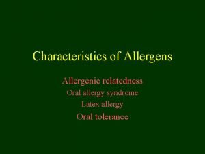 Characteristics of Allergens Allergenic relatedness Oral allergy syndrome