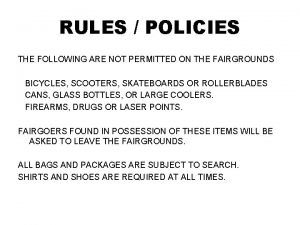 RULES POLICIES THE FOLLOWING ARE NOT PERMITTED ON
