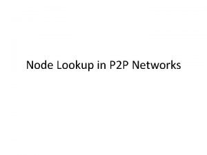 Node Lookup in P 2 P Networks Node