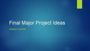 Final Major Project Ideas HANNAH COOPER Ideas Idea
