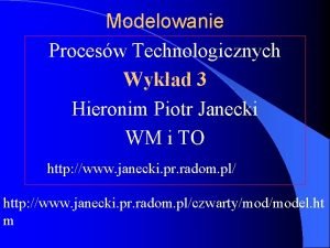 Modelowanie Procesw Technologicznych Wykad 3 Hieronim Piotr Janecki