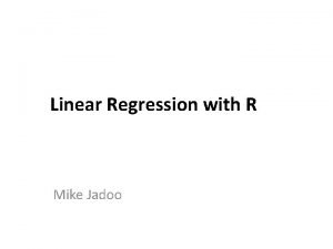 Linear Regression with R Mike Jadoo Purpose Bring