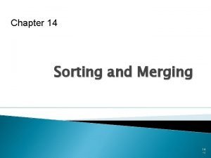 Chapter 14 Sorting and Merging 14 1 Chapter