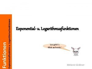 Exponentialfunktion u Logarithmusfunktionen Funktionen Exponential u Logarithmusfunktionen Los