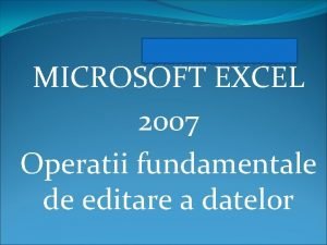 FORMATAREA PAGINII MICROSOFT EXCEL 2007 Operatii fundamentale de