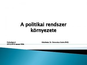 A politikai rendszer krnyezete Politolgia II 20122013 tavaszi