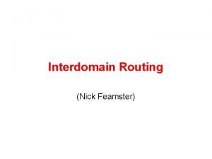 Interdomain Routing Nick Feamster Todays Lecture Interdomain Routing