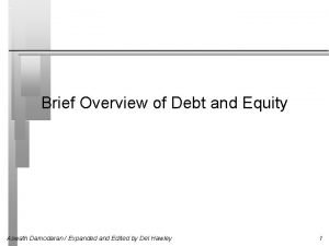 Brief Overview of Debt and Equity Aswath Damodaran