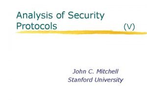 Analysis of Security Protocols John C Mitchell Stanford